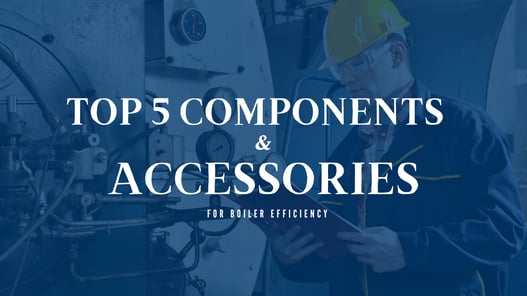 Top 5 components and accessories for boiler efficiency
