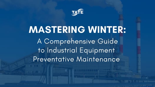 Mastering Winter_ A Comprehensive Guide to Industrial Equipment Preventative Maintenance by Tate Engineering - Blog Header